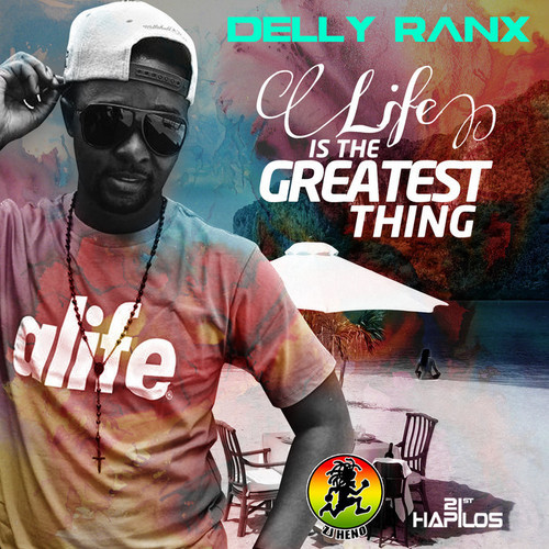 DELLY-RANX-LIFE-IS-THE-GREATEST-THING-SAFARI-RIDDIM-ZJ-HENO-COVER