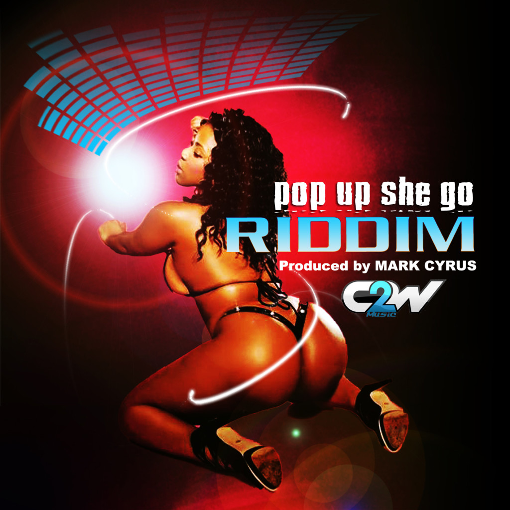 Pop-Up-She-Go-Riddim-C2W-Music-Ltd-Cover