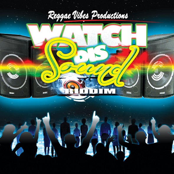 Watch Dis Sound Riddim - Reggae Vibes Productions