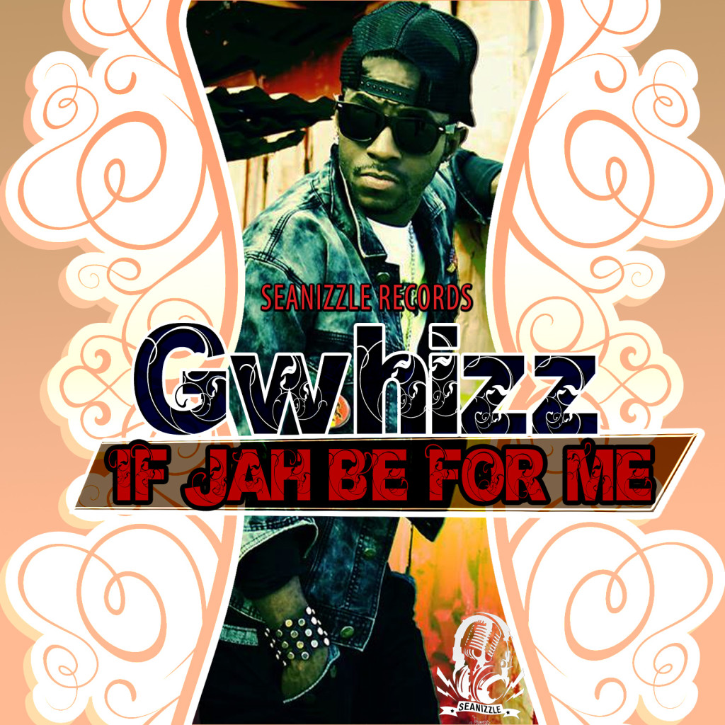  GWHIZZ-IF-JAH-BE-FOR-ME-SEANIZZLE-RECORDS-ARTWORK