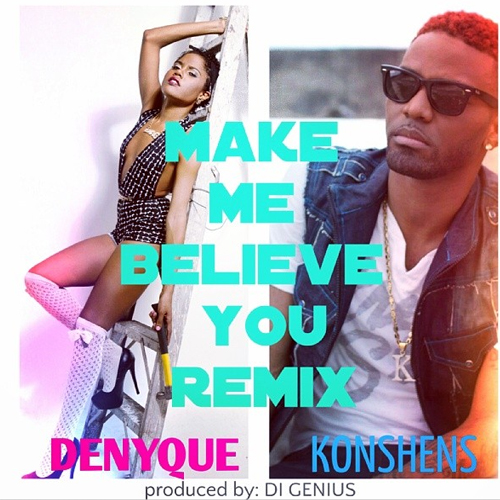 Denyque-Konshens-Make-Me-Believe-You-Official-Remix-Di-Genius-Records-Cover