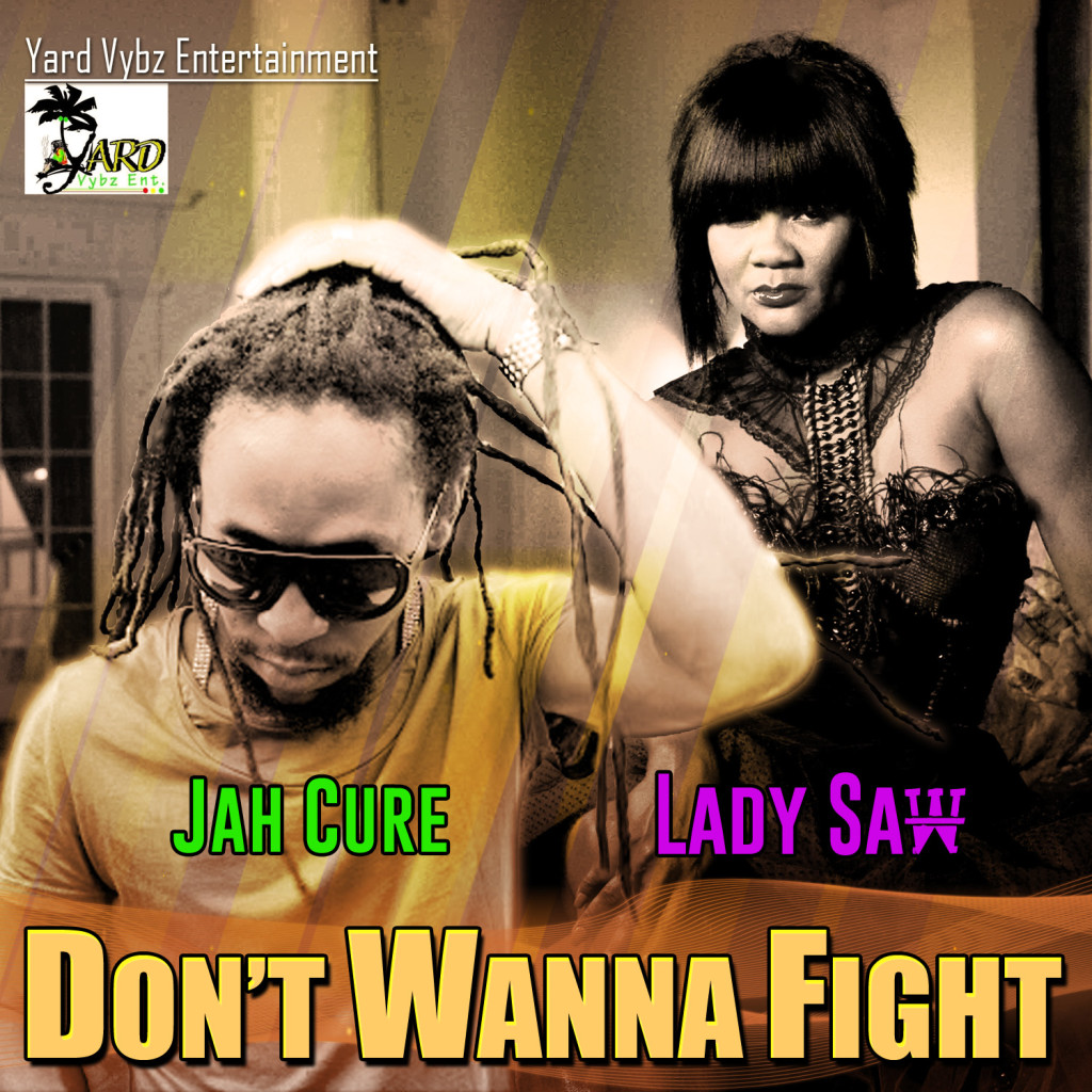 Jah-Cure-Lady-Saw-Dont-Wanna-Fight-Yard-Vybz-Entertainment-artwork