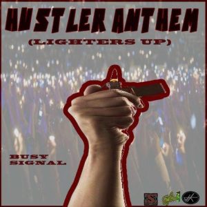 busy-signal-hustlers-anthem-lighters-up