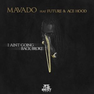 Mavado-Ft-Future-Ace-Hood-I-Aint-Going-Back-Broke-Artwork