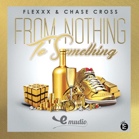 Flexxx & Chase Cross - From Nothing To Something 