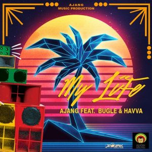 Ajang ft bugle & haava - My Life 
