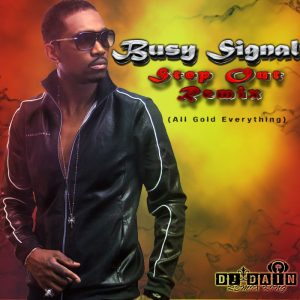 BUSY SIGNAL FT DJ DAIN - STEP OUT (ALL GOLD EVERYTHING REMIX)